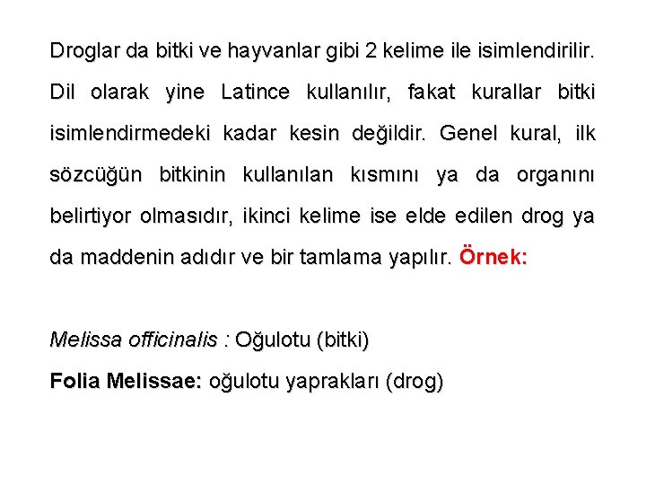 Droglar da bitki ve hayvanlar gibi 2 kelime ile isimlendirilir. Dil olarak yine Latince