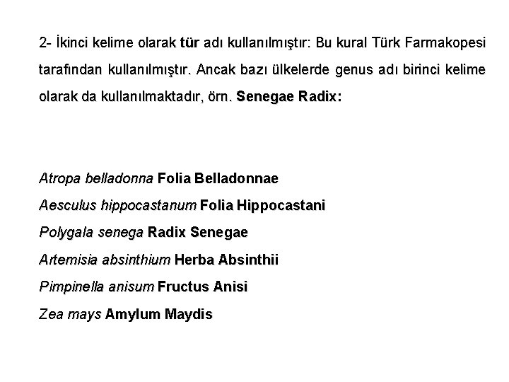 2 - İkinci kelime olarak tür adı kullanılmıştır: Bu kural Türk Farmakopesi tarafından kullanılmıştır.