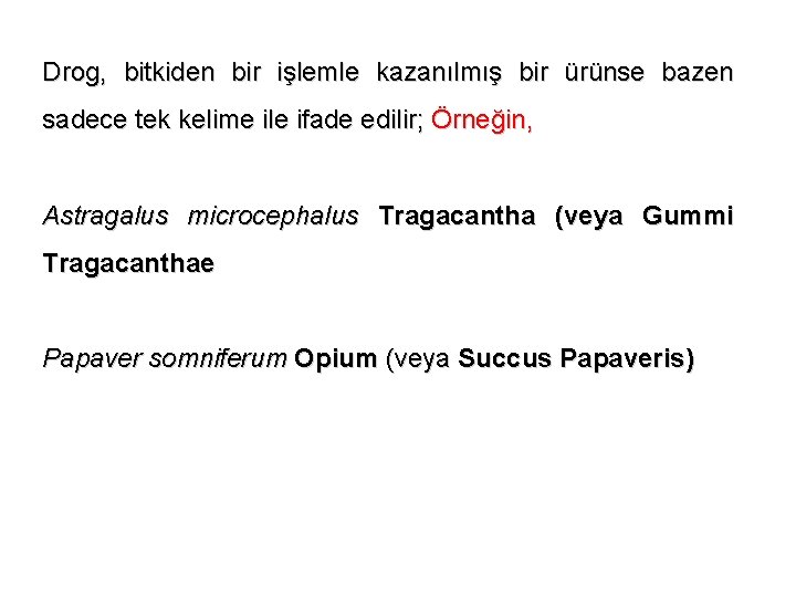 Drog, bitkiden bir işlemle kazanılmış bir ürünse bazen sadece tek kelime ile ifade edilir;