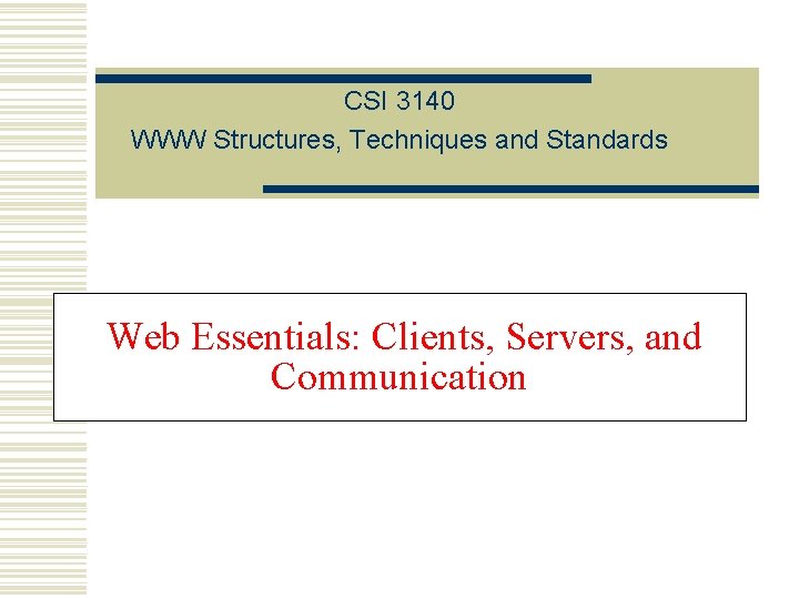 CSI 3140 WWW Structures, Techniques and Standards Web Essentials: Clients, Servers, and Communication 