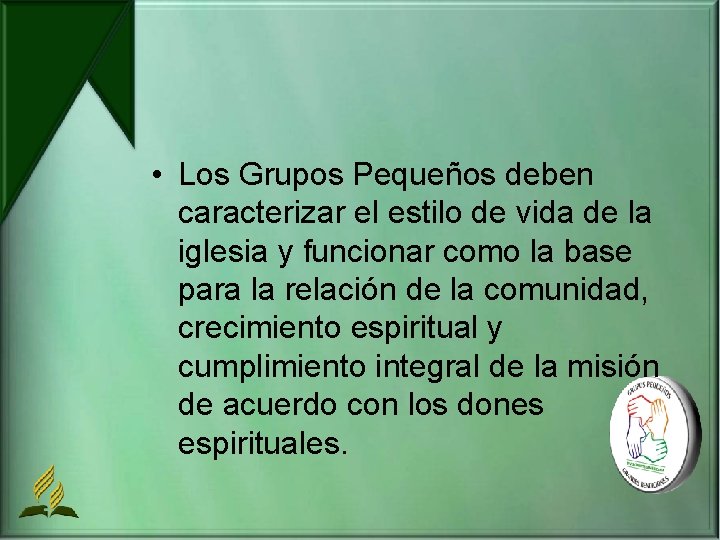  • Los Grupos Pequeños deben caracterizar el estilo de vida de la iglesia