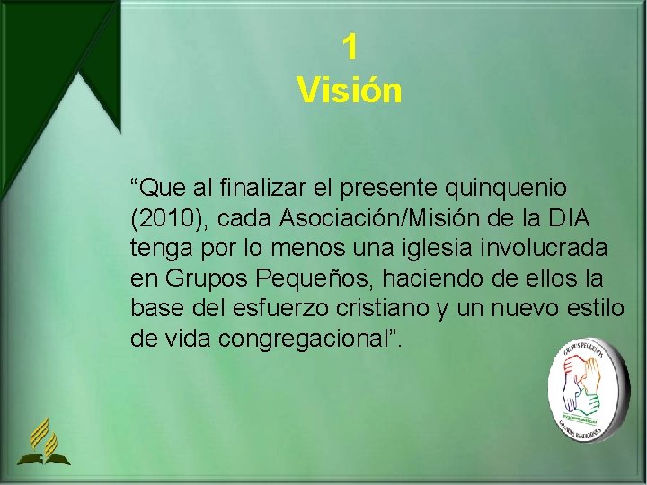 1 Visión “Que al finalizar el presente quinquenio (2010), cada Asociación/Misión de la DIA