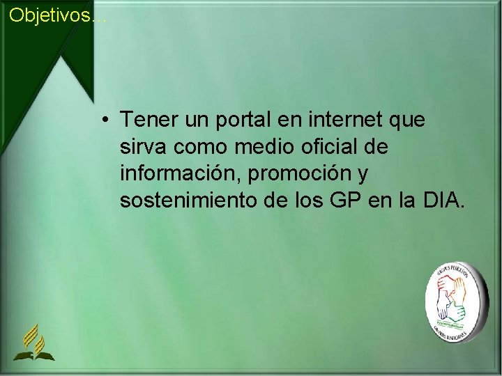 Objetivos… • Tener un portal en internet que sirva como medio oficial de información,