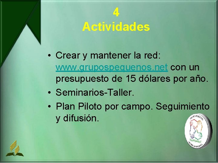 4 Actividades • Crear y mantener la red: www. grupospequenos. net con un presupuesto