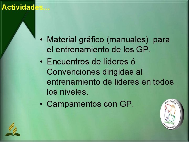 Actividades… • Material gráfico (manuales) para el entrenamiento de los GP. • Encuentros de