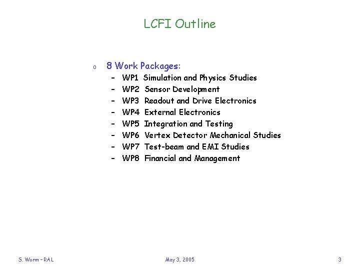 LCFI Outline o 8 Work Packages: – – – – S. Worm – RAL