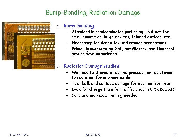 Bump-Bonding, Radiation Damage o Bump-bonding – Standard in semiconductor packaging… but not for small