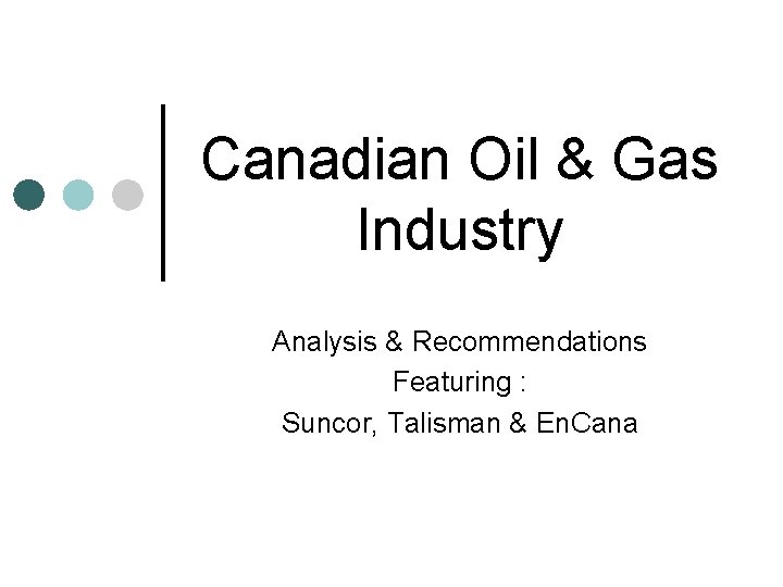 Canadian Oil & Gas Industry Analysis & Recommendations Featuring : Suncor, Talisman & En.