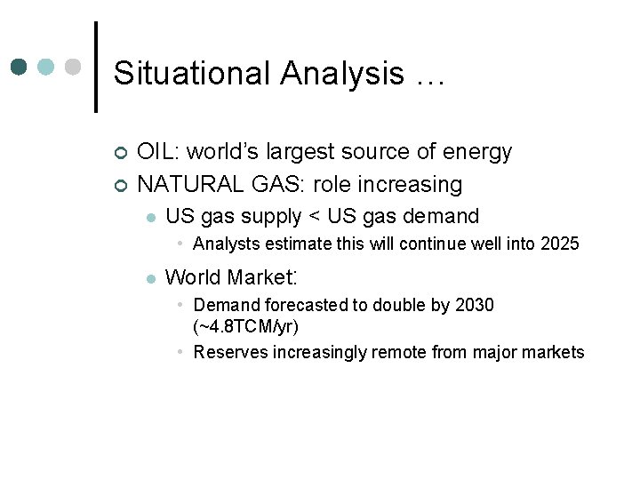 Situational Analysis … ¢ ¢ OIL: world’s largest source of energy NATURAL GAS: role