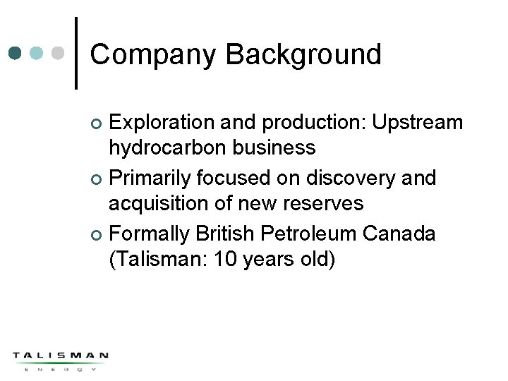 Company Background Exploration and production: Upstream hydrocarbon business ¢ Primarily focused on discovery and