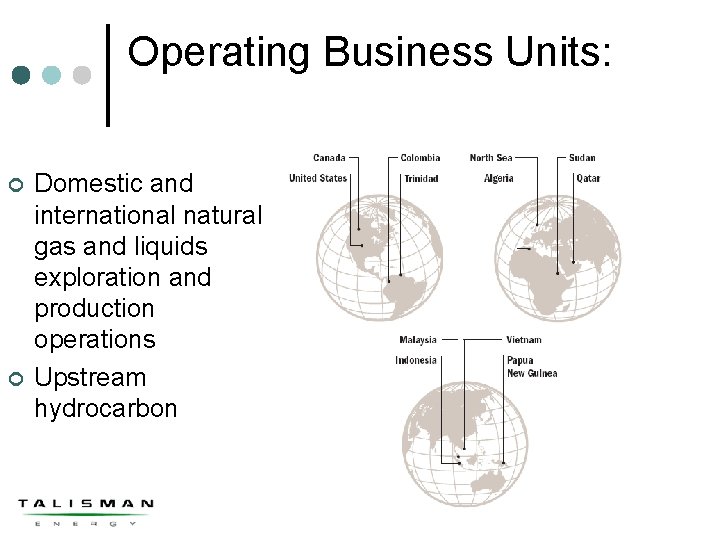 Operating Business Units: ¢ ¢ Domestic and international natural gas and liquids exploration and