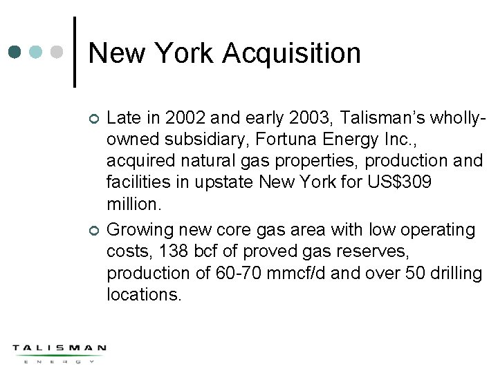 New York Acquisition ¢ ¢ Late in 2002 and early 2003, Talisman’s whollyowned subsidiary,