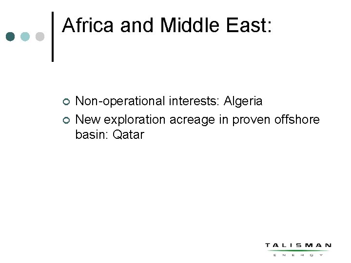 Africa and Middle East: ¢ ¢ Non-operational interests: Algeria New exploration acreage in proven