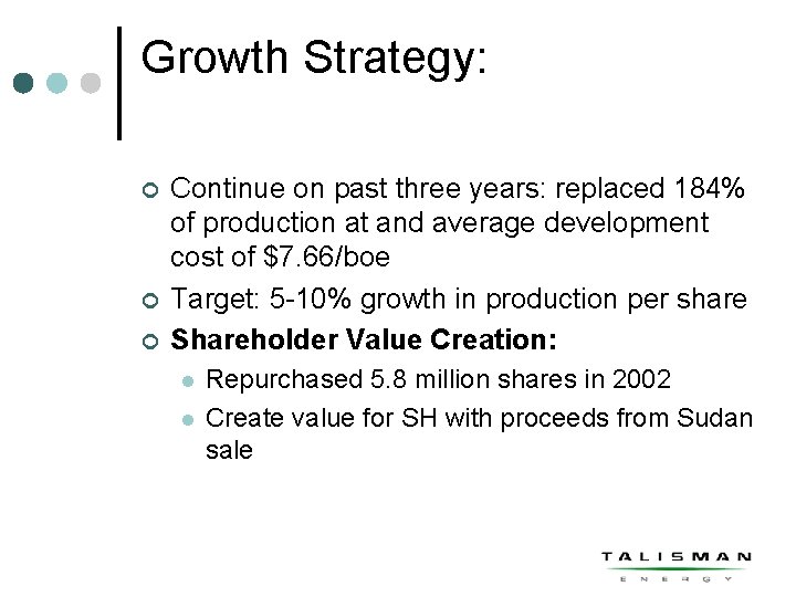 Growth Strategy: ¢ ¢ ¢ Continue on past three years: replaced 184% of production
