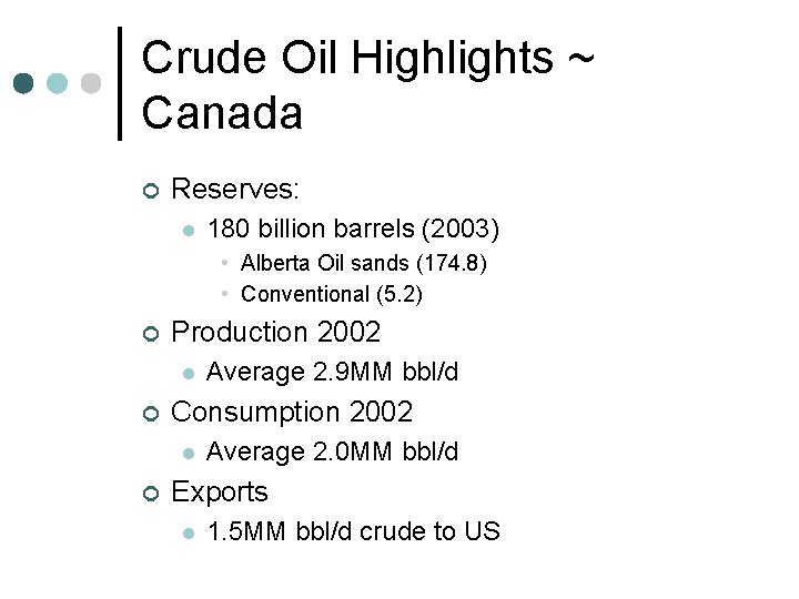 Crude Oil Highlights ~ Canada ¢ Reserves: l 180 billion barrels (2003) • Alberta