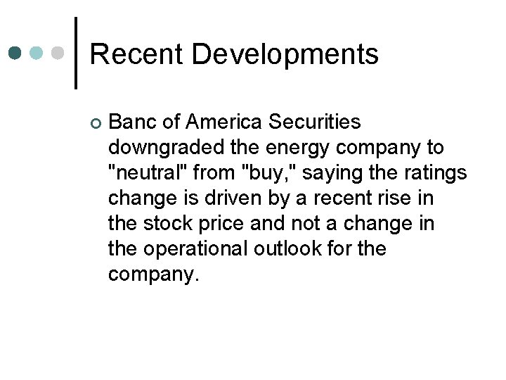 Recent Developments ¢ Banc of America Securities downgraded the energy company to "neutral" from