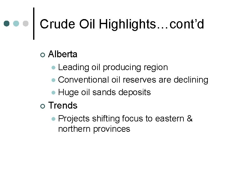 Crude Oil Highlights…cont’d ¢ Alberta Leading oil producing region l Conventional oil reserves are
