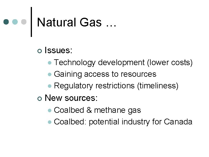 Natural Gas … ¢ Issues: Technology development (lower costs) l Gaining access to resources