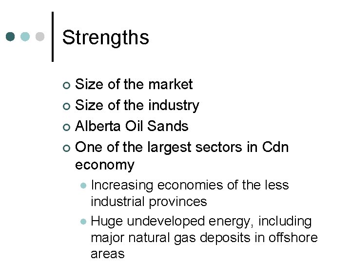 Strengths Size of the market ¢ Size of the industry ¢ Alberta Oil Sands