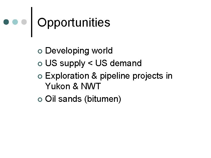 Opportunities Developing world ¢ US supply < US demand ¢ Exploration & pipeline projects