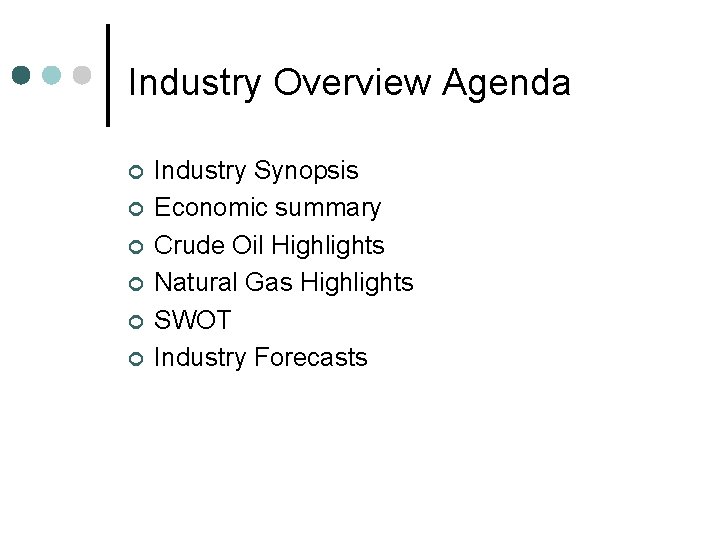Industry Overview Agenda ¢ ¢ ¢ Industry Synopsis Economic summary Crude Oil Highlights Natural