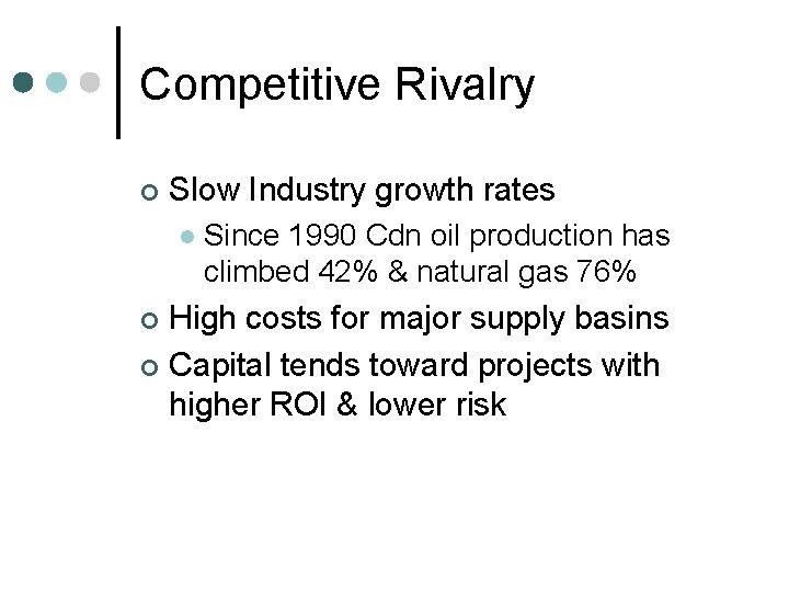 Competitive Rivalry ¢ Slow Industry growth rates l Since 1990 Cdn oil production has