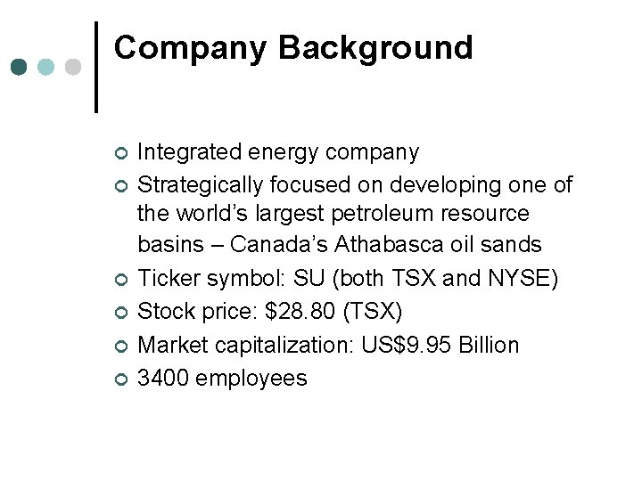 Company Background ¢ ¢ ¢ Integrated energy company Strategically focused on developing one of