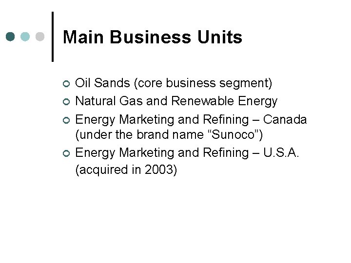 Main Business Units ¢ ¢ Oil Sands (core business segment) Natural Gas and Renewable