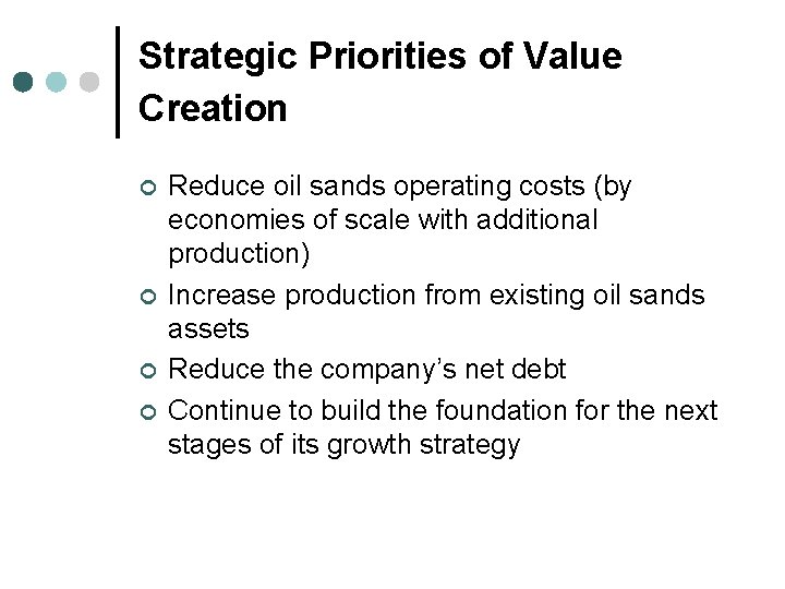 Strategic Priorities of Value Creation ¢ ¢ Reduce oil sands operating costs (by economies