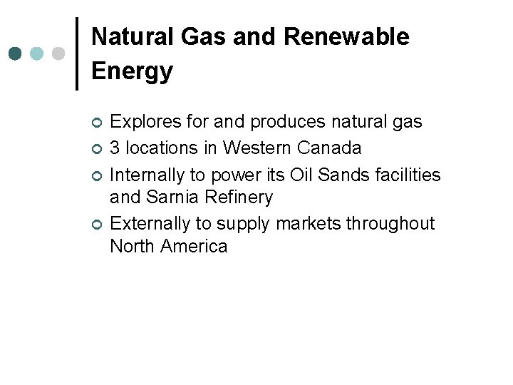 Natural Gas and Renewable Energy ¢ ¢ Explores for and produces natural gas 3