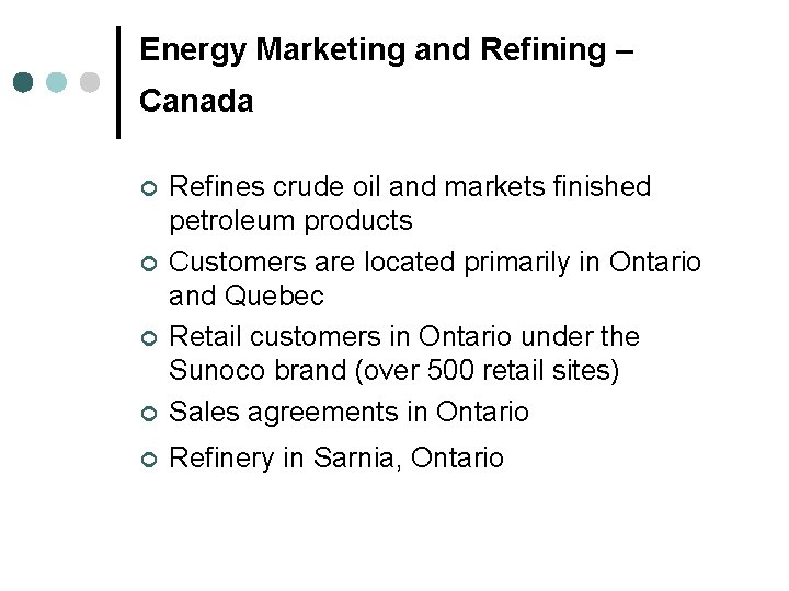 Energy Marketing and Refining – Canada ¢ Refines crude oil and markets finished petroleum
