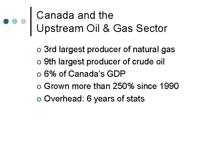 Canada and the Upstream Oil & Gas Sector 3 rd largest producer of natural