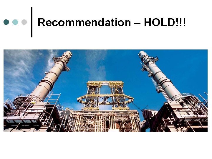 Recommendation – HOLD!!! 