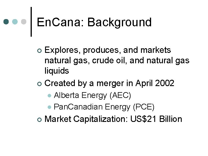 En. Cana: Background Explores, produces, and markets natural gas, crude oil, and natural gas