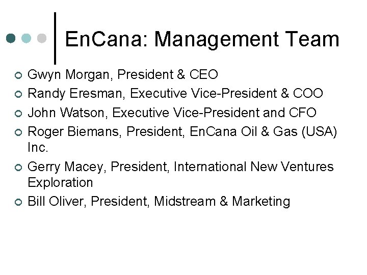 En. Cana: Management Team ¢ ¢ ¢ Gwyn Morgan, President & CEO Randy Eresman,