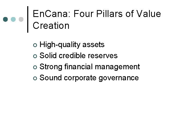 En. Cana: Four Pillars of Value Creation High-quality assets ¢ Solid credible reserves ¢