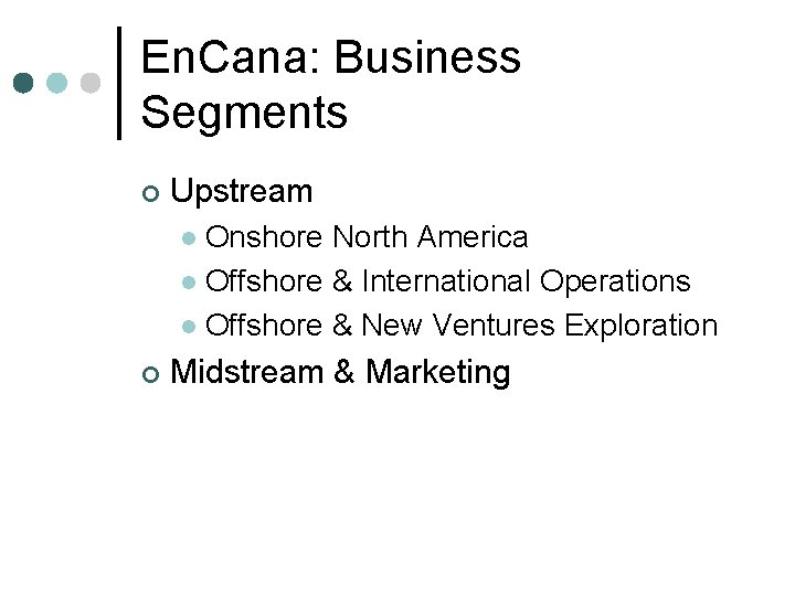 En. Cana: Business Segments ¢ Upstream Onshore North America l Offshore & International Operations