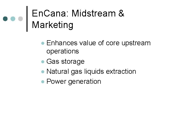 En. Cana: Midstream & Marketing Enhances value of core upstream operations l Gas storage