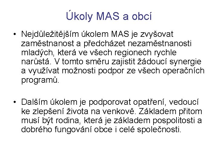 Úkoly MAS a obcí • Nejdůležitějším úkolem MAS je zvyšovat zaměstnanost a předcházet nezaměstnanosti