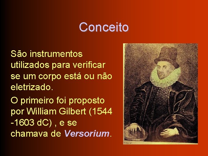 Conceito São instrumentos utilizados para verificar se um corpo está ou não eletrizado. O