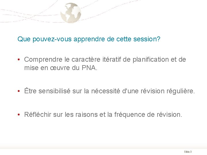 Que pouvez-vous apprendre de cette session? • Comprendre le caractère itératif de planification et