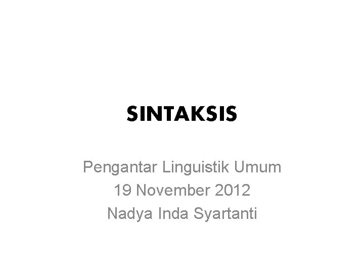 SINTAKSIS Pengantar Linguistik Umum 19 November 2012 Nadya Inda Syartanti 