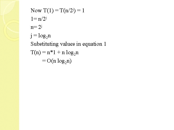 Now T(1) = T(n/2 j) = 1 1= n/2 j n= 2 j j