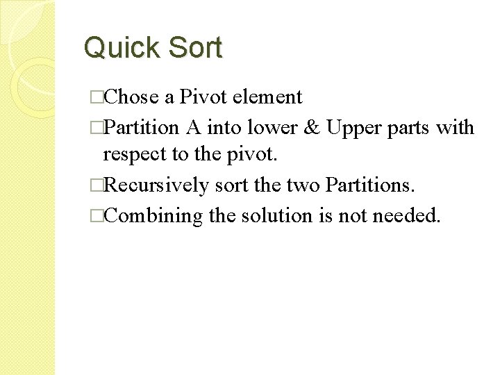 Quick Sort �Chose a Pivot element �Partition A into lower & Upper parts with