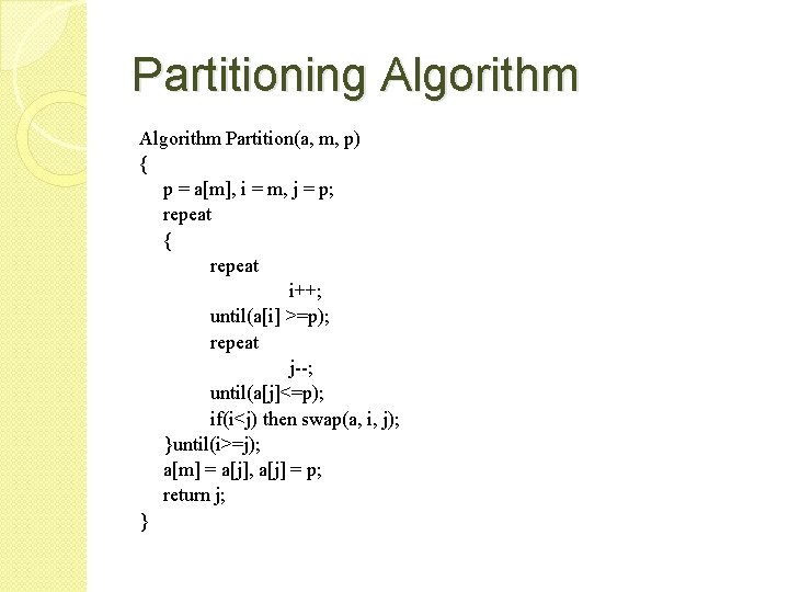 Partitioning Algorithm Partition(a, m, p) { p = a[m], i = m, j =