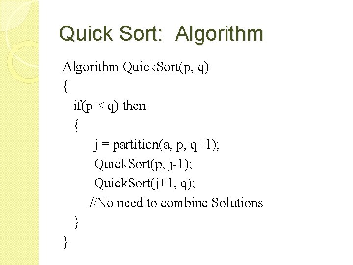 Quick Sort: Algorithm Quick. Sort(p, q) { if(p < q) then { j =