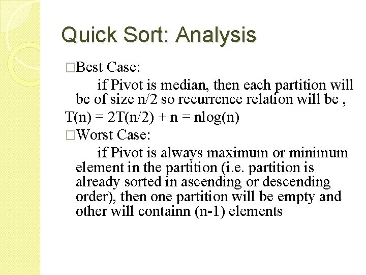 Quick Sort: Analysis �Best Case: if Pivot is median, then each partition will be