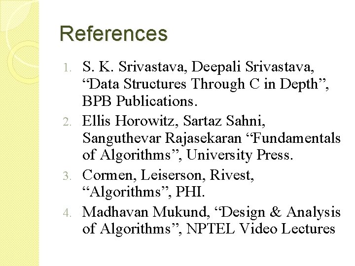 References S. K. Srivastava, Deepali Srivastava, “Data Structures Through C in Depth”, BPB Publications.