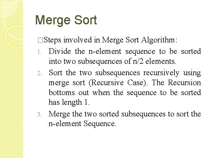 Merge Sort �Steps involved in Merge Sort Algorithm: 1. Divide the n-element sequence to