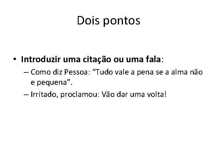 Dois pontos • Introduzir uma citação ou uma fala: – Como diz Pessoa: “Tudo Dois pontos • Introduzir uma citação ou uma fala: – Como diz Pessoa: “Tudo